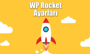 WP Rocket Nasıl Kurulur ve Ayarları 2023